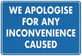 We Apologise For Any Inconvenience Caused Sign Outdoor Metal Sign - 12 X 8 Metal Signs For Business, Workplace, Office, Home, Delivery Signs, Road Signs, Garden Signs